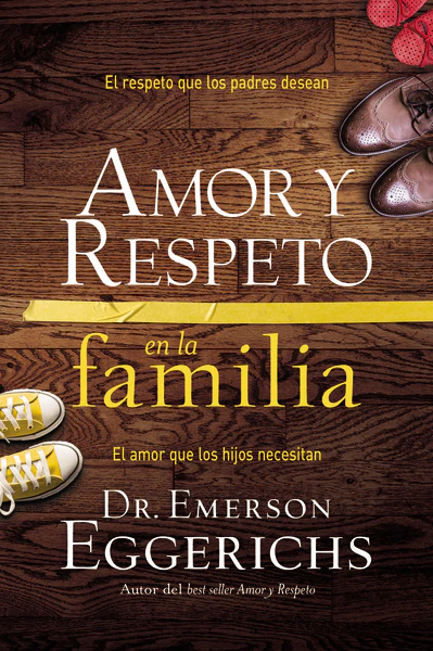 Amor y respeto en la familia- El respeto que los padres desean, el amor que los hijos necesitan